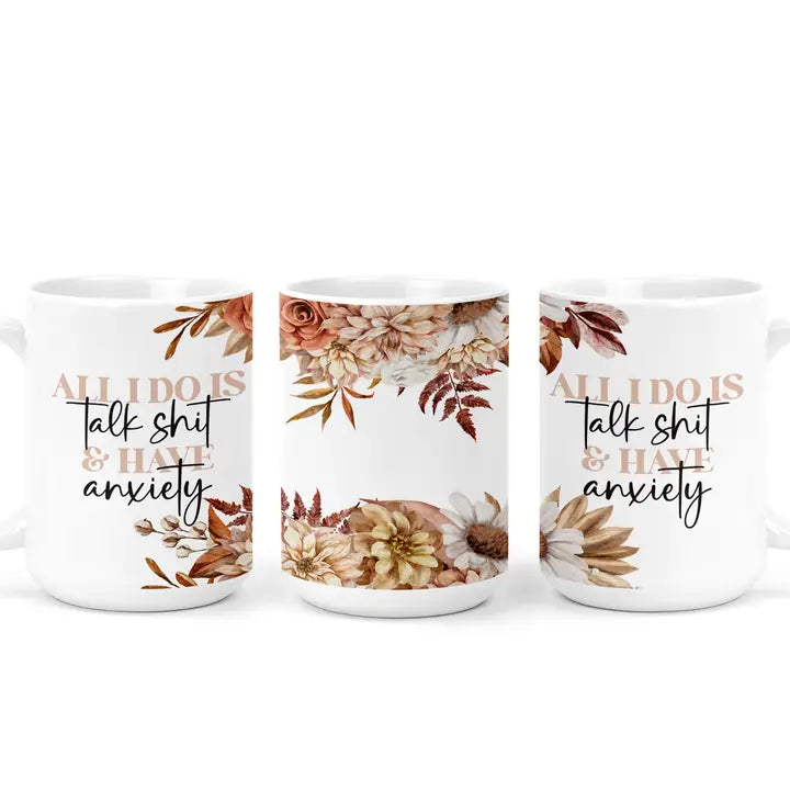 All I do is talk & have anxiety mug 15oz